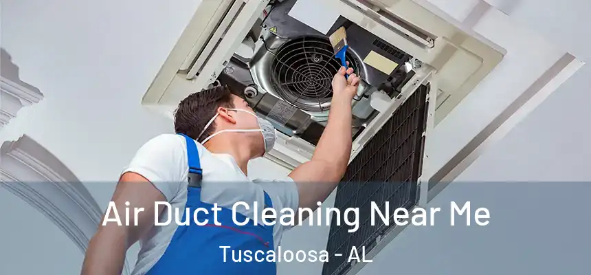 Air Duct Cleaning Near Me Tuscaloosa - AL