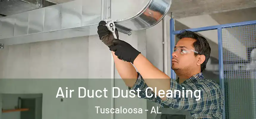 Air Duct Dust Cleaning Tuscaloosa - AL