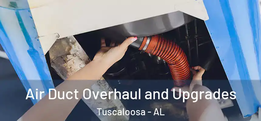 Air Duct Overhaul and Upgrades Tuscaloosa - AL