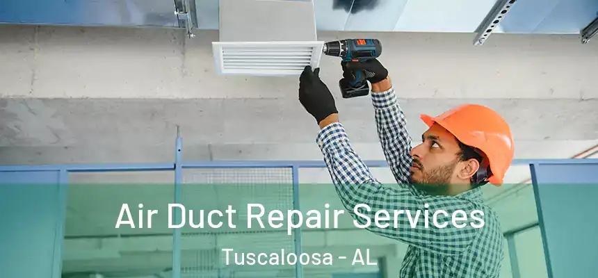 Air Duct Repair Services Tuscaloosa - AL