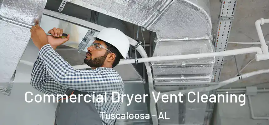Commercial Dryer Vent Cleaning Tuscaloosa - AL