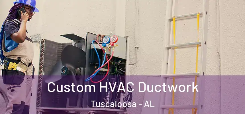 Custom HVAC Ductwork Tuscaloosa - AL