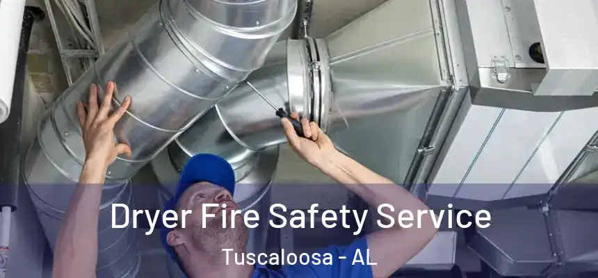 Dryer Fire Safety Service Tuscaloosa - AL