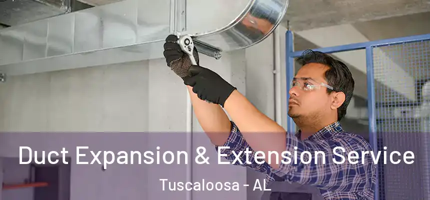 Duct Expansion & Extension Service Tuscaloosa - AL