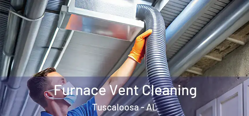 Furnace Vent Cleaning Tuscaloosa - AL