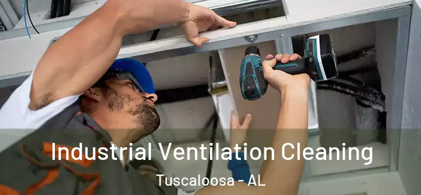 Industrial Ventilation Cleaning Tuscaloosa - AL