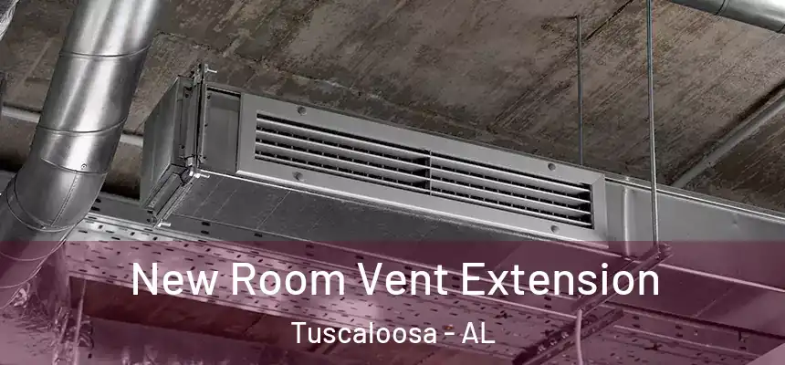 New Room Vent Extension Tuscaloosa - AL