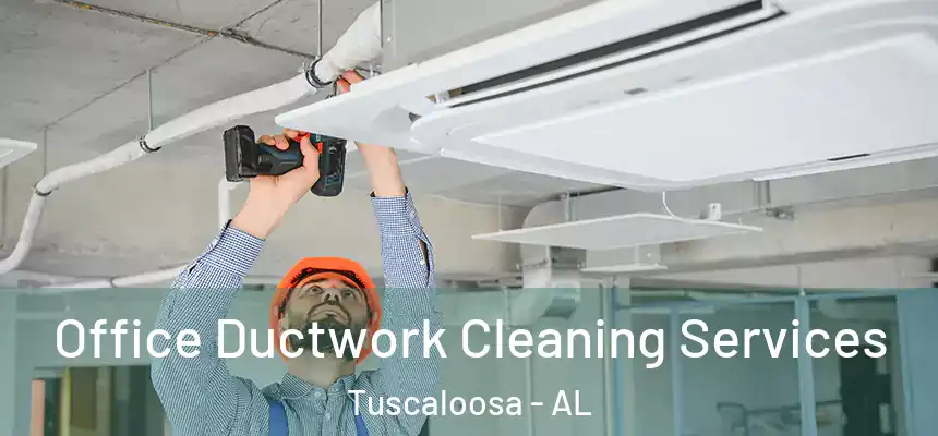 Office Ductwork Cleaning Services Tuscaloosa - AL