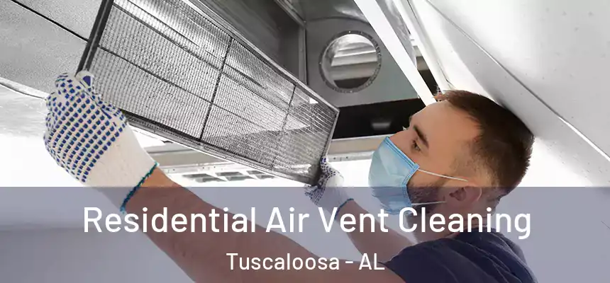 Residential Air Vent Cleaning Tuscaloosa - AL