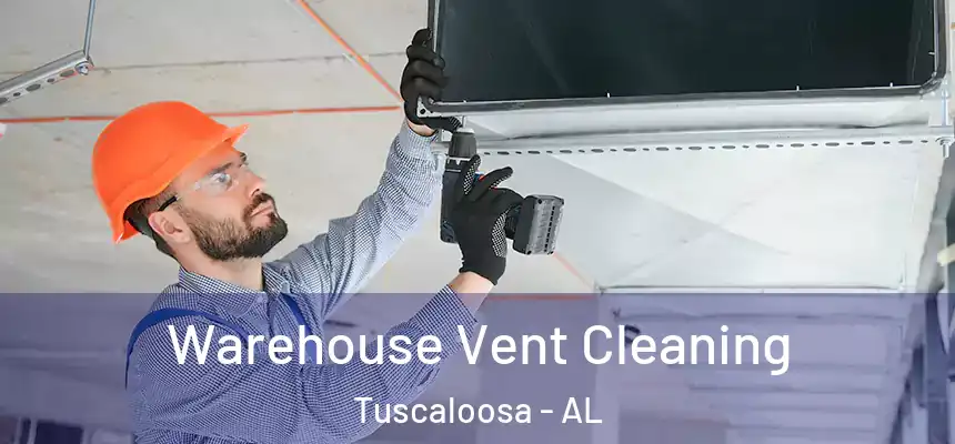 Warehouse Vent Cleaning Tuscaloosa - AL